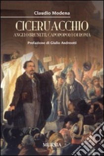 Ciceruacchio. Angelo Brunetti, capopopolo di Roma libro di Modena Claudio