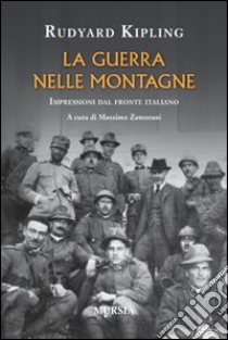 La guerra nelle montagne. Impressioni del fronte italiano libro di Kipling Rudyard; Zamorami m M. (cur.)