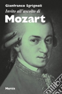 Invito all'ascolto di Mozart libro di Sgrignoli Franco