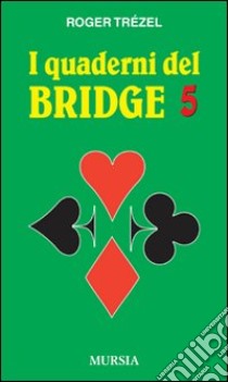 I quaderni del bridge. Vol. 5 libro di Trézel Roger