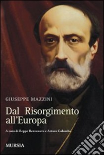 Dal Risorgimento all'Europa libro di Mazzini Giuseppe; Benvenuto B. (cur.); Colombo A. (cur.)