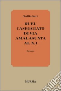 Quel caseggiato di Via Amalasunta al n. 1 libro di Savi Tullio