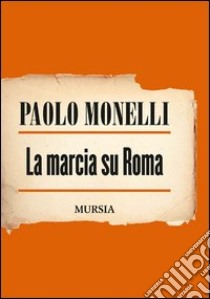 La marcia su Roma libro di Monelli Paolo