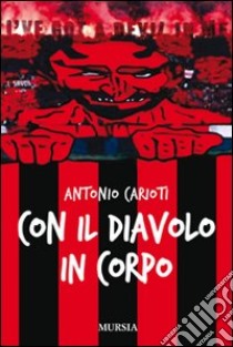 Con il diavolo in corpo libro di Carioti Antonio