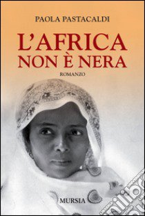 L'Africa non è nera libro di Pastacaldi Paola