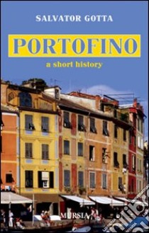 Portofino. A short history libro di Gotta Salvator