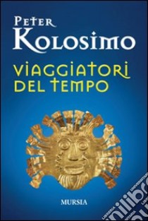 Viaggiatori del tempo libro di Kolosimo Peter