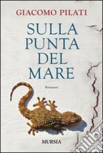 Sulla punta del mare libro di Pilati Giacomo