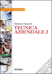 Tecnica aziendale. Per gli Ist. professionali libro di Valsecchi Ornella