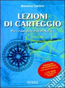 Lezioni di carteggio per l'esame della patente nautica. Con CD-ROM libro di Caimmi Massimo