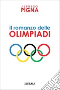 Il romanzo delle olimpiadi libro di Pigna Alfredo