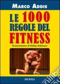 Le 1000 regole del fitness libro di Addis Marco