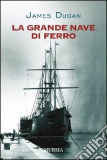 La grande nave di ferro libro di Dugan James