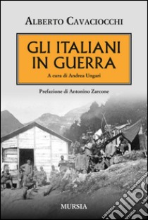 Gli italiani in guerra libro di Cavaciocchi Alberto; Ungari A. (cur.)