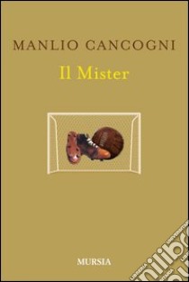 Il mister libro di Cancogni Manlio