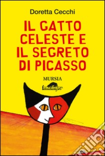 Il gatto celeste e il segreto di Picasso libro di Cecchi Doretta