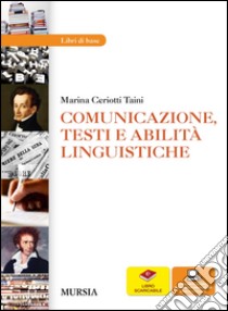 Comunicazione, testi e abilità linguistiche grammatica. Per le Scuole superiori. Con CD-ROM. Con espansione online libro di Ceriotti Taini