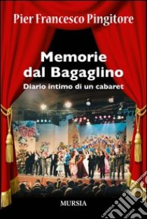 Memorie dal Bagaglino. Diario intimo di un cabaret libro di Pingitore Pier Francesco