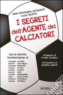 I segreti dell'agente dei calciatori libro di Cataliotti Jean-Christophe; Talotta Luca