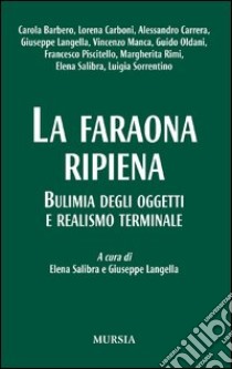 La faraona ripiena. Bulimia degli oggetti e realismo terminale libro di Salibra E. (cur.); Langella G. (cur.)