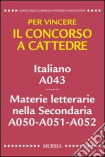 Italiano A043. Materie letterarie nella secondaria A050, A051, A052. Per vincere il concorso a cattedre libro di Gambula Giancarlo; Napoleone Patrizia