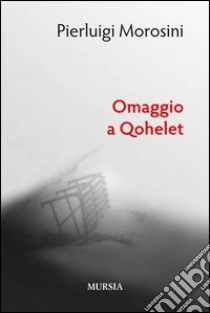 Omaggio a Qohelet libro di Morosini Pierluigi