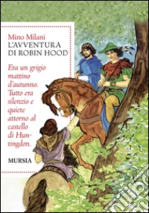 Romanzo di Robin Hood. Ediz. integrale libro di Milani Mino