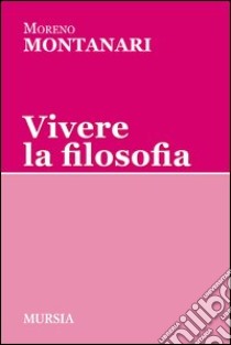 Vivere la filosofia libro di Montanari Moreno