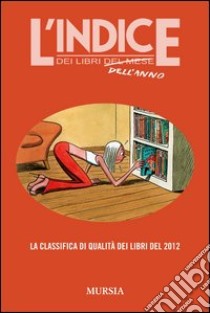 L'indice dei libri dell'anno. La classifica di qualità dei libri del 2012 libro di Pagliardi A. (cur.)