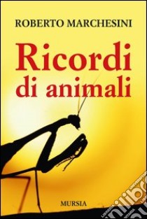 Ricordi di animali libro di Marchesini Roberto