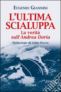 L'ultima scialuppa. La verità sull'Andrea Doria libro di Giannini Eugenio