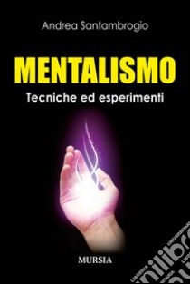Mentalismo. Tecniche ed esperimenti libro di Santambrogio Andrea