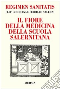 Regimen sanitatis. Flos medicinae scholae salerni-Il fiore della medicina della scuola salernitana libro di Sinno Andrea