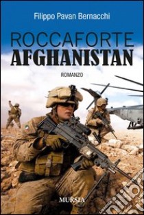 Roccaforte Afghanistan libro di Pavan Bernacchi Filippo