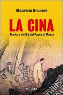 La Cina. Storia e civiltà del paese di mezzo libro di Brunori Maurizio