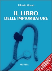 Il libro delle impiombature libro di Mosso Alfredo