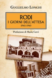 Rodi. I giorni dell'attesa (1941-1943) libro di Longhi Guglielmo