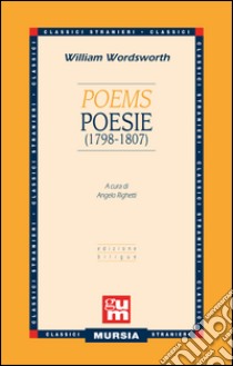 Poems-Poesie (1798-1807). Testo a fronte inglese libro di Wordsworth William; Righetti A. (cur.)