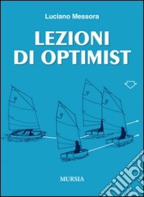 Lezioni di Optimist libro di Messora Luciano