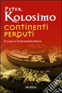 Continenti perduti libro di Kolosimo Peter