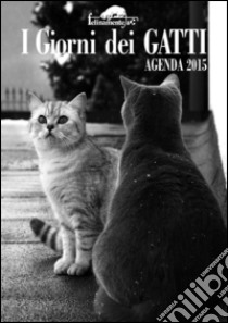 I giorni dei gatti. Agenda 2015 libro