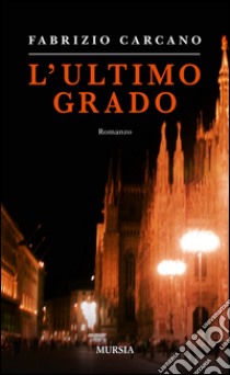 L'ultimo grado libro di Carcano Fabrizio