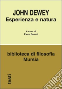 Esperienza e natura libro di Dewey John; Bairati P. (cur.)