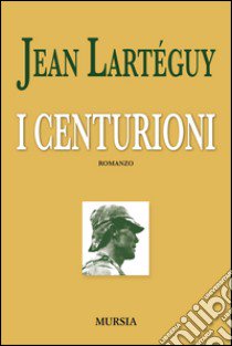 I centurioni libro di Lartéguy Jean