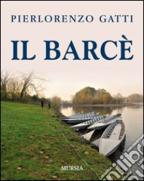 Il barcè libro di Gatti Pierlorenzo