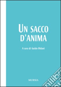 Un sacco d'anima libro di Oldani G. (cur.)