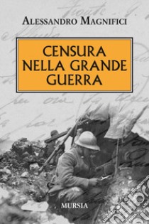 Censura nella grande guerra libro di Magnifici Alessandro