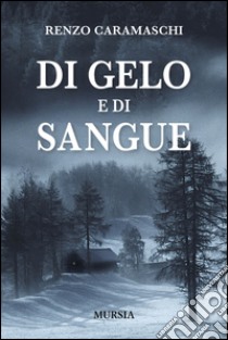 Di gelo e di sangue libro di Caramaschi Renzo