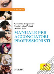 Manuale per acconciatori professionisti. Con aggiornamento online libro di Buquicchio Giovanna - Polizzi M. Luisa - Sala Andrea