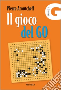 Il gioco del go libro di Aroutcheff Pierre